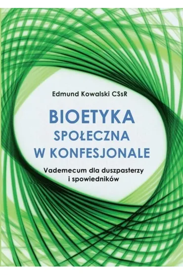 Bioetyka spo�eczna w konfesjonale - Edmund Kowalski CSsR