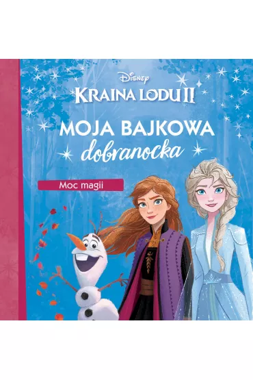 Moja bajkowa dobranocka. Disney Kraina Lodu 2. Moc magii