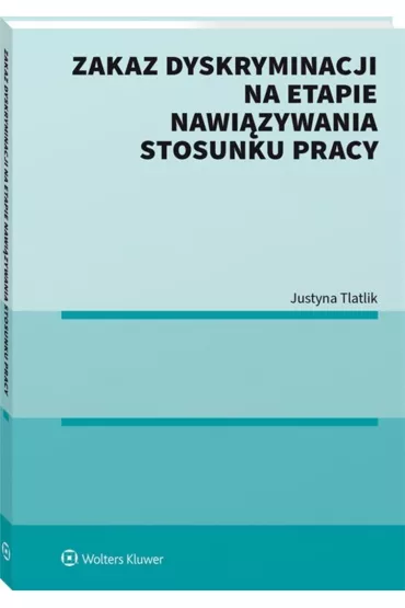 Zakaz dyskryminacji na etapie nawi�zywania stosunku pracy - Justyna  Tlatlik