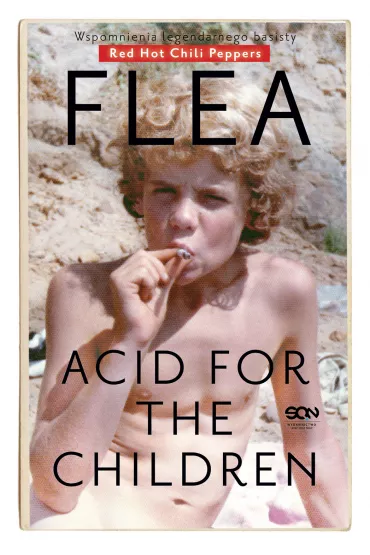 eBook Flea. Acid for the Children. Wspomnienia legendarnego basisty Red Hot Chili Peppers mobi epub - Michael  Flea Balzary