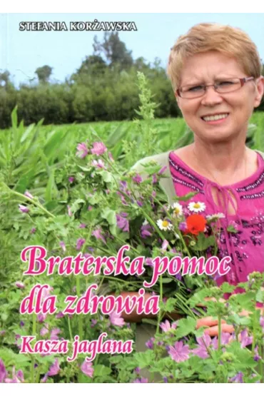 Braterska pomoc dla zdrowia. Kasza jaglana - Stefania Kor�awska