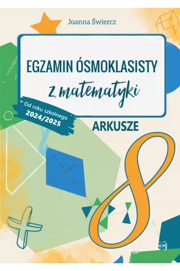 Egzamin �smoklasisty z matematyki Arkusze Od roku szkolnego 2024/2025 - Joanna �wiercz