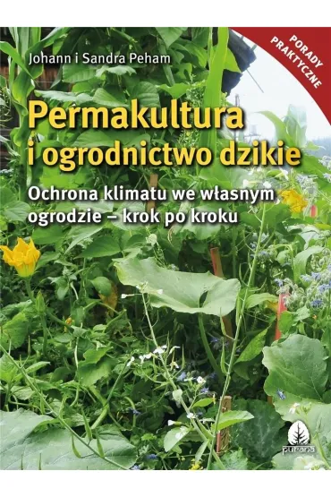 Permakultura i ogrodnictwo dzikie - Sandra Peham, Johann Peham