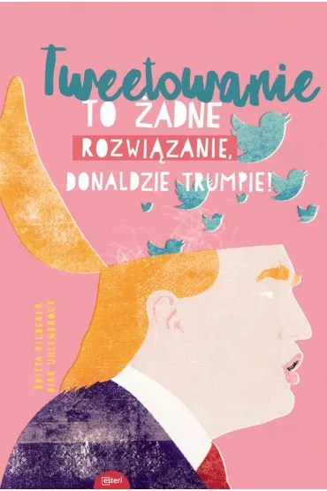 Tweetowanie to �adne rozwi�zanie Donaldzie Trumpie - Dirk  Uhlenbrock, Riedrerer Britta