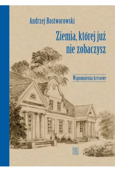 Ziemia, kt�rej ju� nie zobaczysz - Andrzej Rostworowski