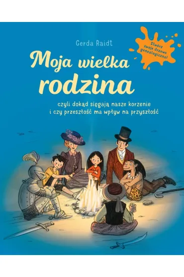 Moja wielka rodzina. Czyli dok�d si�gaj� nasze korzenie i czy przesz�o�� ma wp�yw na przysz�o�� - Gerda Raidt
