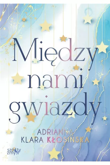 Mi�dzy nami gwiazdy - Adrianna  K�osi�ska