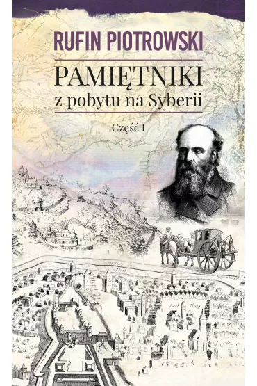 Pami�tniki z pobytu na Syberii. Tom 1 - Rufin Piotrowski