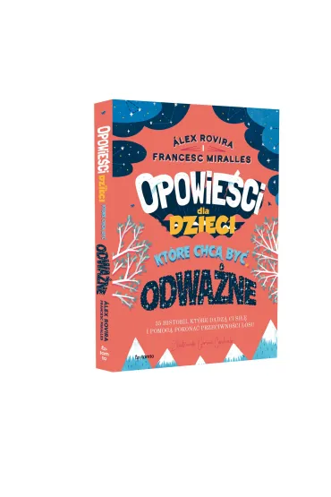 Opowie�ci dla dzieci, kt�re chc� by� odwa�ne. 35 historii, kt�re dadz� ci si�� i pomog� pokona� przeciwno�ci losu - Alex Rovira, Francesc Miralles