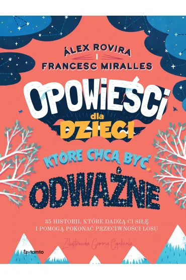 Opowie�ci dla dzieci, kt�re chc� by� odwa�ne. 35 historii, kt�re dadz� ci si�� i pomog� pokona� przeciwno�ci losu - Alex Rovira, Francesc Miralles