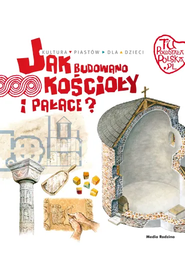 Jak budowano ko�cio�y i pa�ace. Tu powsta�a Polska - Jaros�aw Grygu�