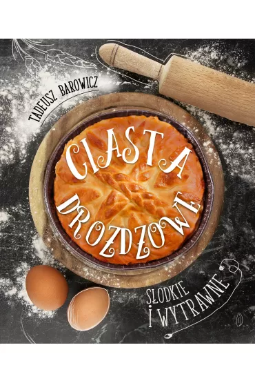 Ciasta dro�d�owe s�odkie i wytrawne - Tadeusz Barowicz