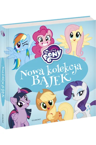 My Little Pony. Nowa kolekcja bajek - Adrianna Zabrzewska