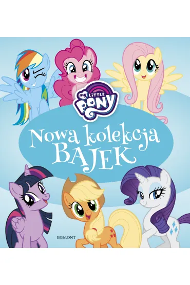 My Little Pony. Nowa kolekcja bajek - Adrianna Zabrzewska