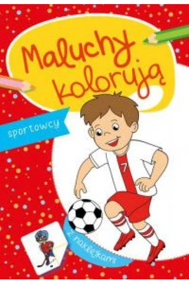 Maluchy koloruj�. Sportowcy + naklejki