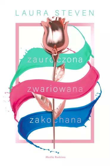 Zauroczona, zwariowana, zakochana - Laura Steven