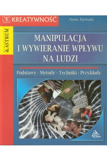 Manipulacja i wywieranie wp�ywu na ludzi - Anna Jarmu�a