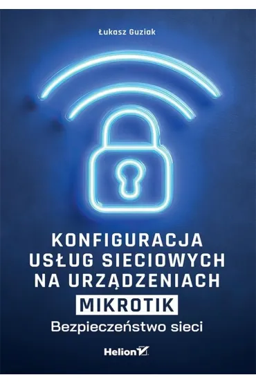 Konfiguracja us�ug sieciowych na urz�dzeniach MikroTik. Bezpiecze�stwo sieci - �ukasz  Guziak