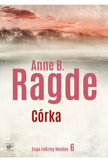 C�rka. Saga rodziny Neshov. Tom 6 - Anne B. Ragde