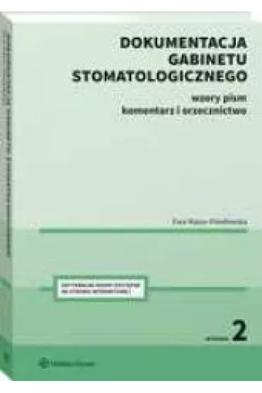 Dokumentacja gabinetu stomatologicznego. Wzory pism, komentarz i orzecznictwo - Ewa Mazur-Paw�owska