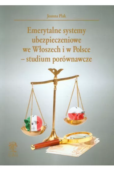 Emerytalne systemy ubezpieczeniowe we W�oszech i w Polsce - studium por�wnawcze - Joanna Plak