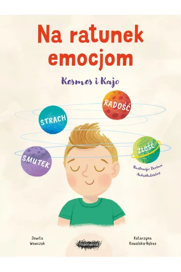 Na ratunek emocjom. Kosmos i Kajo - Jowita  Wowczak, Katarzyna  Kowalska-B�bas