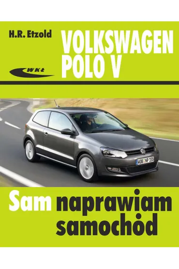 Volkswagen Polo V od VI 2009 do IX 2017 Sam naprawiam samoch�d - Hans Etzold
