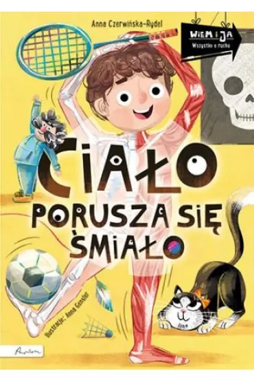 Wiem i ja. Cia�o porusza si� �mia�o - Anna Czerwi�ska-Rydel