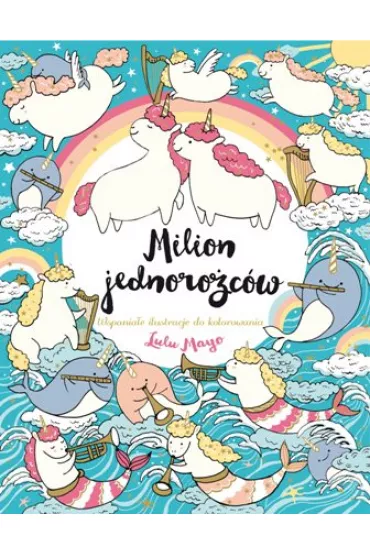 Milion jednoro�c�w. Wspania�e ilustracje do kolorowania - Lulu Mayo