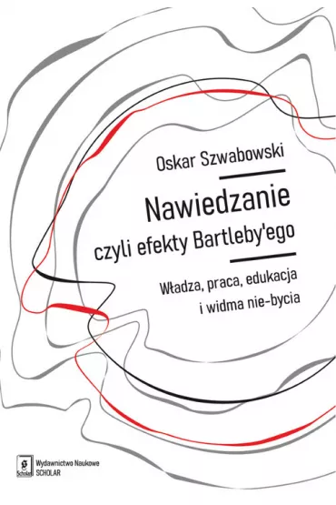 Nawiedzanie, czyli efekty Bartleby`ego - Oskar Szwabowski