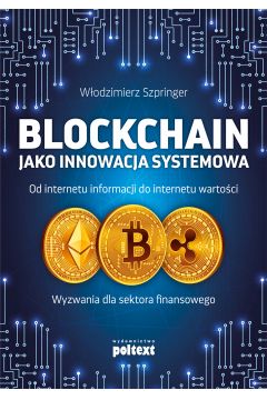 Blockchain jako innowacja systemowa od internetu informacji do internetu wartoci wyzwania dla sektora finansowego