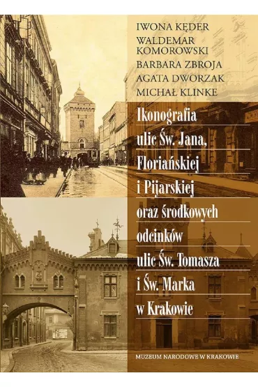 Ikonografia ulic �w. Jana, Floria�skiej i Pijarskiej oraz �rodkowych odcink�w ulic �w. Tomasza i �w. Marka w Krakowie