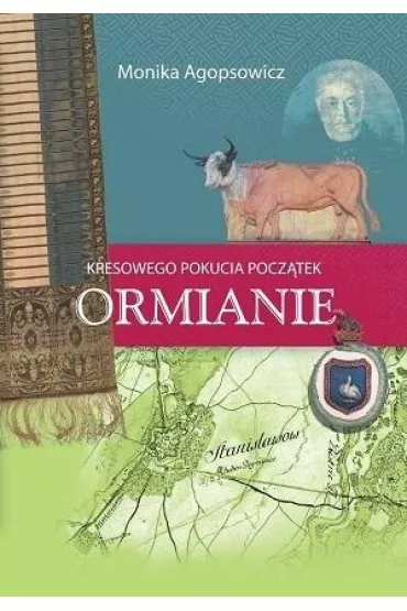 Kresowego Pokucia pocz�tek. Ormianie - Monika Agopsowicz