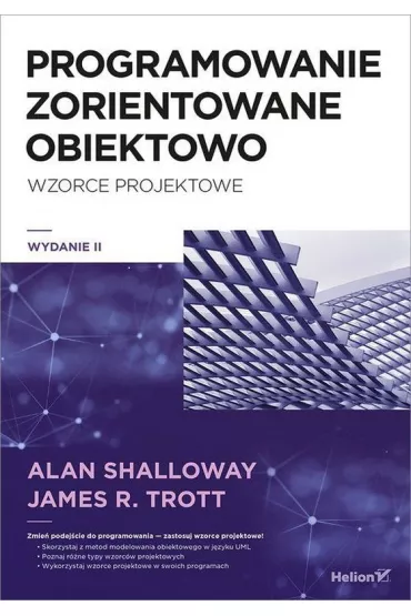 Projektowanie zorientowane obiektowo. Wzorce projektowe (wydanie 2) - Alan Shalloway, James R Trott