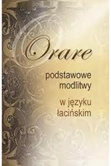 Orare. Podstawowe modlitwy w j�zyku �aci�skim