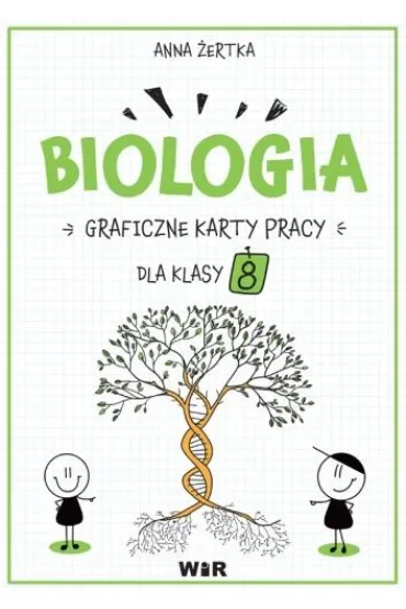 Biologia. Graficzne karty pracy dla klasy 8 - Anna  �ertka