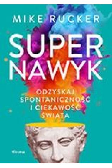 Supernawyk. Odzyskaj spontaniczność i ciekawość świata