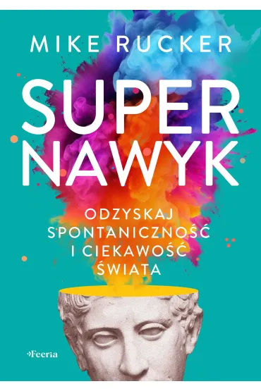 Supernawyk Odzyskaj spontaniczno�� i ciekawo�� �wiata - Mike  Rucker
