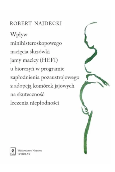 Wp�yw minihisteroskopowego naci�cia �luz�wki jamy macicy (HEFI) u biorczy� w programie zap�odnienia pozaustrojowego z adopcj� kom�rek jajowych na skuteczno�� leczenia niep�odno�ci - Robert  Najdecki