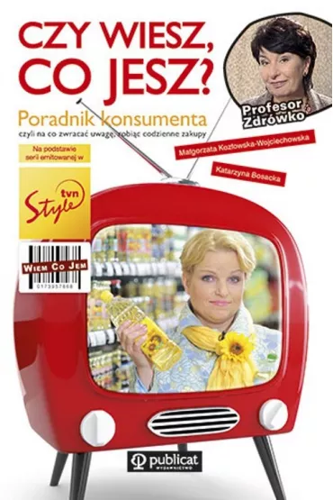 Czy wiesz co jesz? Poradnik konsumenta, czyli na co zwraca� uwag�, robi�c codzienne zakupy