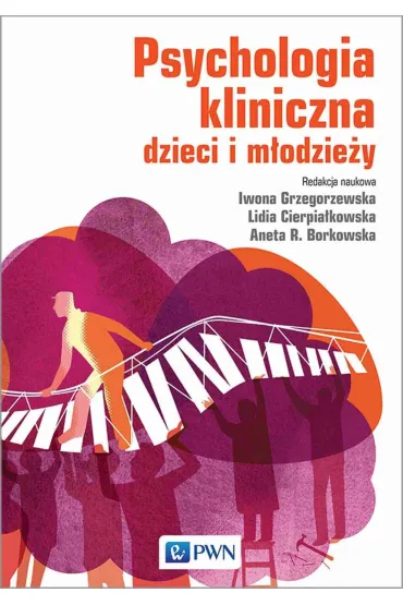 Psychologia kliniczna dzieci i m�odzie�y - Iwona Grzegorzewska, Lidia Cierpia�kowska, Agata  Borkowska