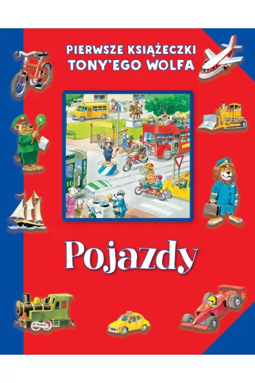 Pierwsze ksi��eczki Tony`ego Wolfa. Pojazdy - Tony Wolf