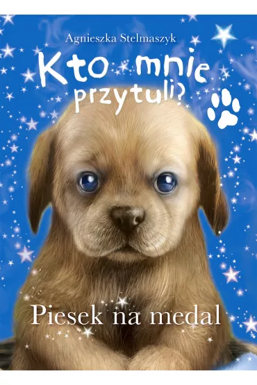 Kto mnie przytuli? Piesek na medal - Agnieszka Stelmaszyk