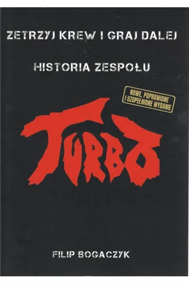 Zetrzyj krew i graj dalej. Historia zespo�u Turbo - Filip Bogaczyk