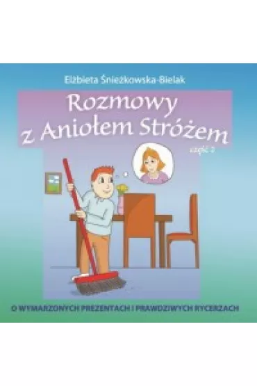 Rozmowy z Anio�em Str�em. Cz�� 2. O wymarzonych prezentach i prawdziwych rycerzach - El�bieta �nie�kowska-Bielak