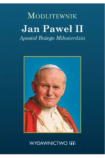 Jan Pawe� II. Aposto� Bo�ego Mi�osierdzia - modlitewnik - Tomasz Ponik�o, Jan Pawe� II