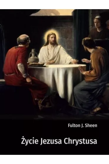 ycie Jezusa Chrystusa - Fulton J. Sheen