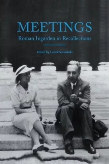 Meetings. Roman Ingarden in Recollections - Leszek Sosnowski