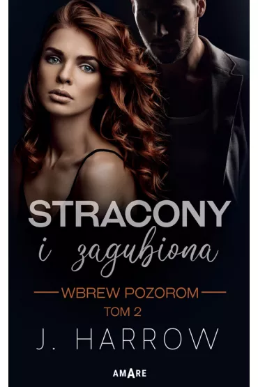 Stracony i Zagubiona. Wbrew pozorom. Tom 2 - J. Harrow