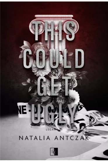 This Could Get Ugly. Legacy. Tom 1 - Natalia Antczak